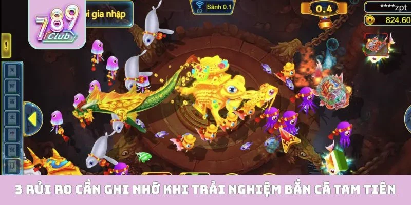 Bắn Cá Tam Tiên - Thám Hiểm Đại Dương Săn Thưởng Lớn 3 rủi ro cần ghi nhớ khi trải nghiệm bắn cá tam tiên