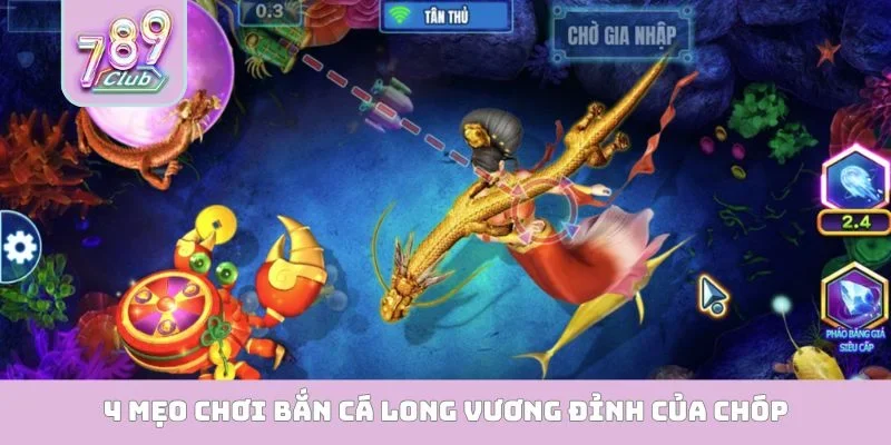 Bắn Cá Long Vương - Chinh Phục Đại Dương Nhận Quà Khủng 4 mẹo chơi bắn cá long vương đỉnh của chóp