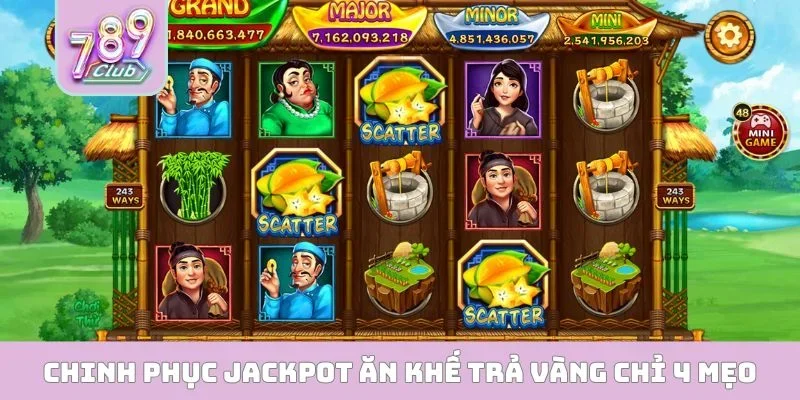 Ăn Khế Trả Vàng 789CLUB - Săn Jackpot Khủng 100 Triệu Chinh phục jackpot Ăn Khế Trả Vàng chỉ 4 mẹo