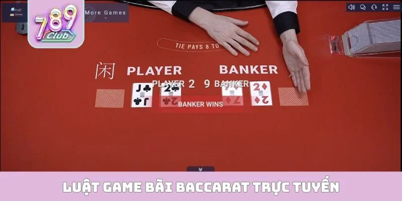Baccarat Online 789CLUB - Bí Quyết Nâng Cao Tỷ Lệ Thắng Luật game bài Baccarat trực tuyến