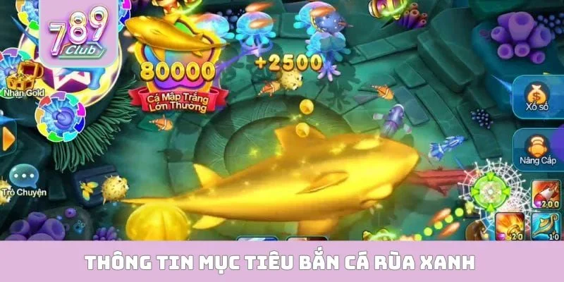 Bắn Cá Rùa Xanh - Hành Trình Khám Phá Đại Dương Sâu Thẳm Thông tin mục tiêu bắn cá rùa xanh bách phát bách trúng