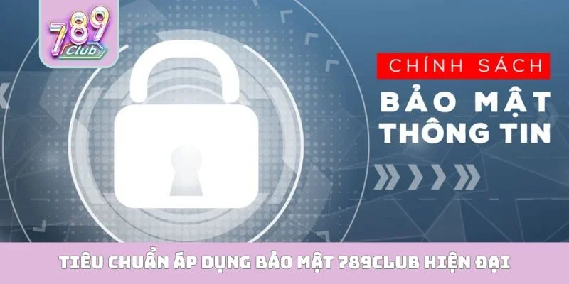Bảo Mật 789club Tiêu chuẩn áp dụng bảo mật 789Club hiện đại